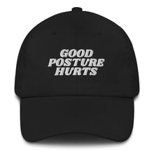 Load image into Gallery viewer, &quot;Good Posture Hurts&quot; Dad Hat
