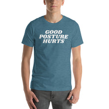 Load image into Gallery viewer, &quot;Good Posture Hurts&quot; T-Shirt

